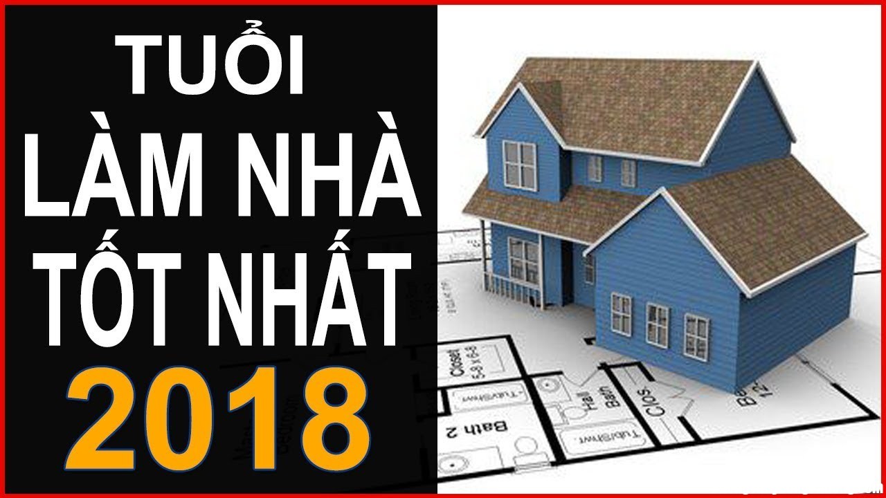 maxresdefault Xem tuổi làm nhà trong năm 2018 và những điều cần lưu ý